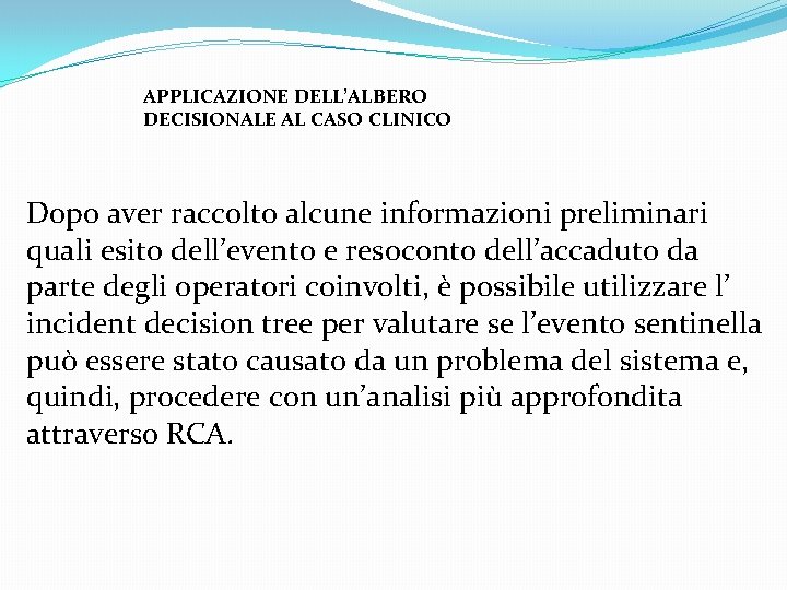 APPLICAZIONE DELL’ALBERO DECISIONALE AL CASO CLINICO Dopo aver raccolto alcune informazioni preliminari quali esito