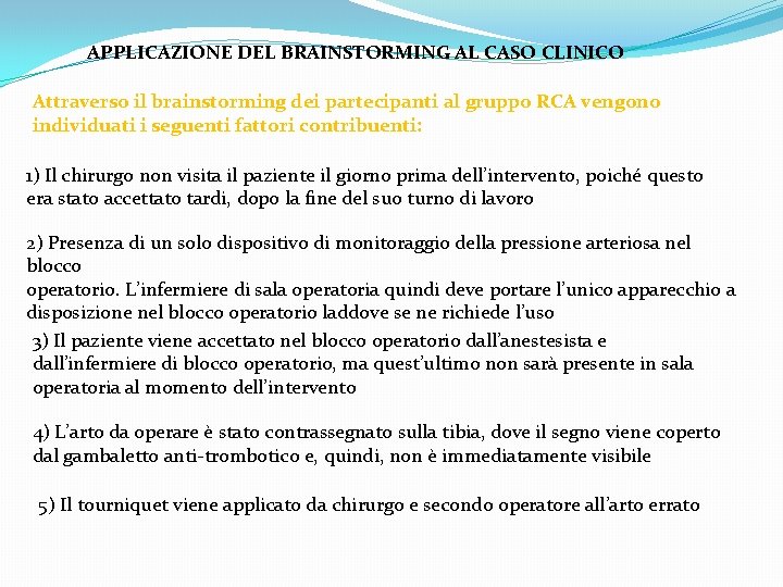 APPLICAZIONE DEL BRAINSTORMING AL CASO CLINICO Attraverso il brainstorming dei partecipanti al gruppo RCA