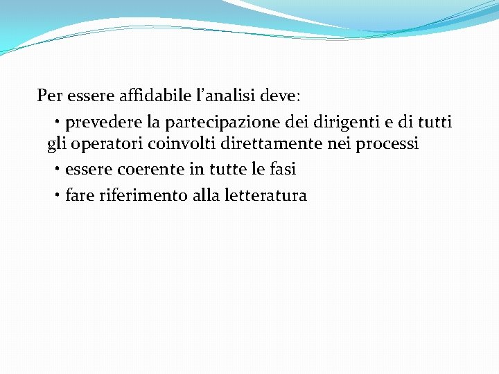 Per essere affidabile l’analisi deve: • prevedere la partecipazione dei dirigenti e di tutti