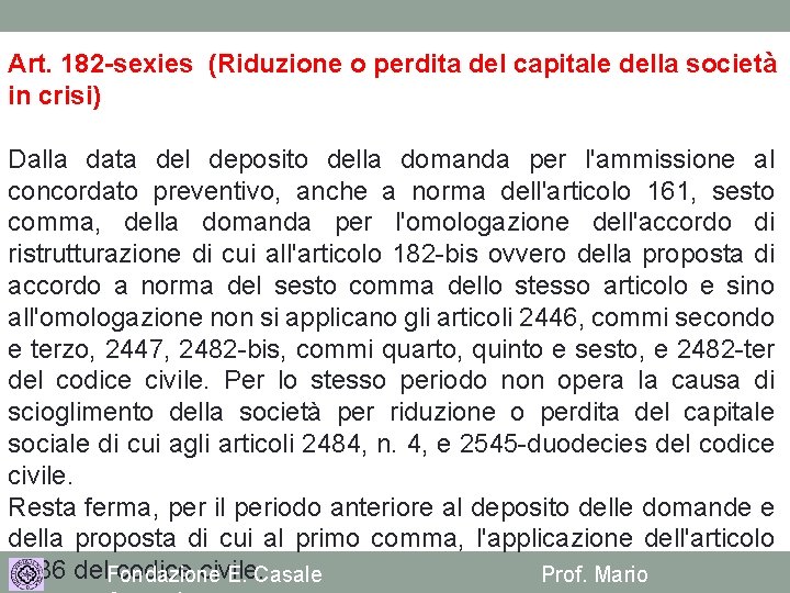 Art. 182 -sexies (Riduzione o perdita del capitale della società in crisi) Dalla data