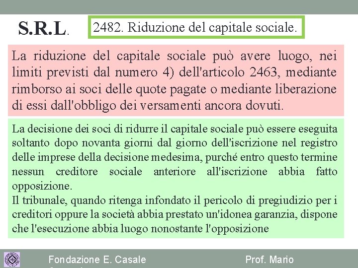 S. R. L. 2482. Riduzione del capitale sociale. La riduzione del capitale sociale può