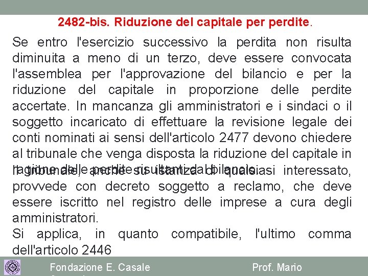 2482 -bis. Riduzione del capitale perdite. Se entro l'esercizio successivo la perdita non risulta