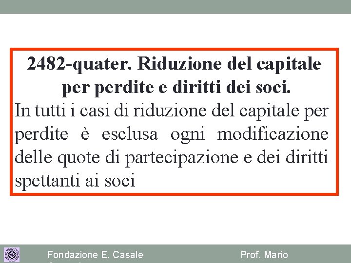 2482 -quater. Riduzione del capitale perdite e diritti dei soci. In tutti i casi