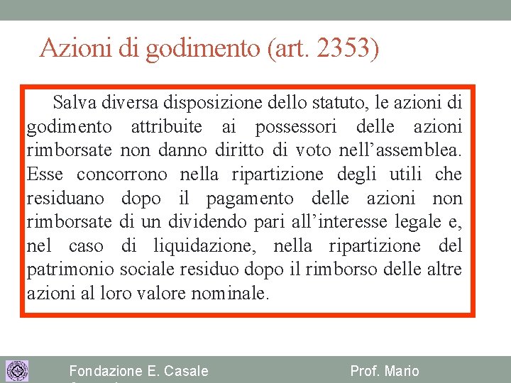 Azioni di godimento (art. 2353) Salva diversa disposizione dello statuto, le azioni di godimento