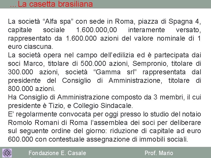 …La casetta brasiliana La società “Alfa spa” con sede in Roma, piazza di Spagna