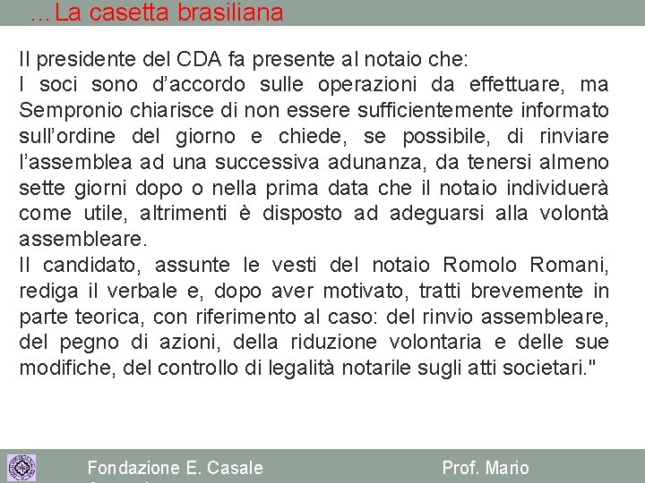 …La casetta brasiliana Il presidente del CDA fa presente al notaio che: I soci