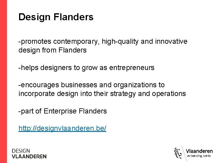 Design Flanders -promotes contemporary, high-quality and innovative design from Flanders -helps designers to grow