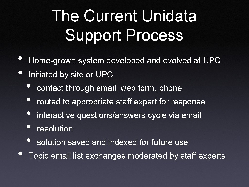 The Current Unidata Support Process • • • Home-grown system developed and evolved at
