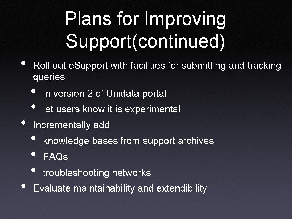 Plans for Improving Support(continued) • • • Roll out e. Support with facilities for