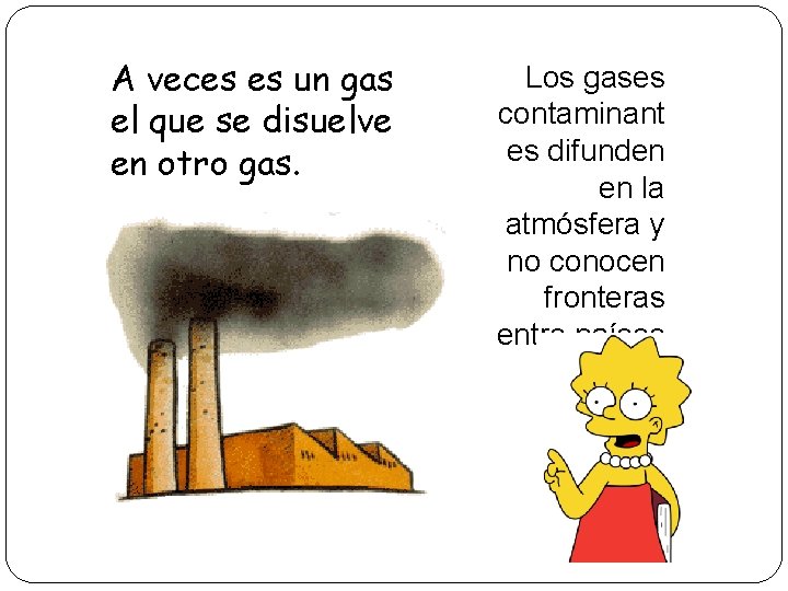 A veces es un gas el que se disuelve en otro gas. 12 Los