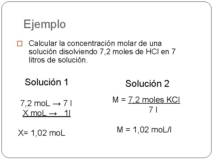 Ejemplo � Calcular la concentración molar de una solución disolviendo 7, 2 moles de