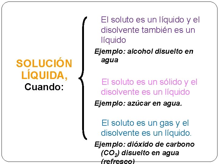 El soluto es un líquido y el disolvente también es un líquido SOLUCIÓN LÍQUIDA,