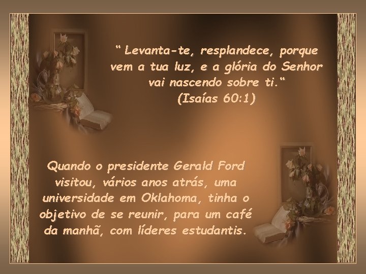 “ Levanta-te, resplandece, porque vem a tua luz, e a glória do Senhor vai “ Levanta-te, resplandece, porque vem a tua luz, e a glória do Senhor vai