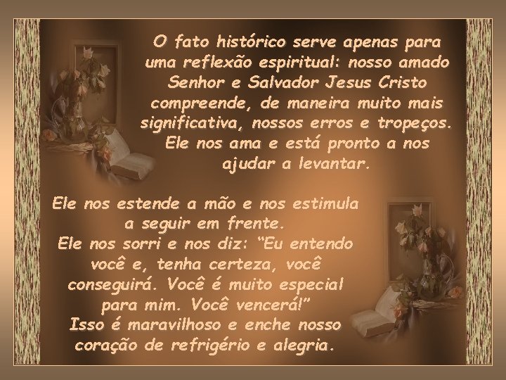 O fato histórico serve apenas para uma reflexão espiritual: nosso amado Senhor e Salvador O fato histórico serve apenas para uma reflexão espiritual: nosso amado Senhor e Salvador