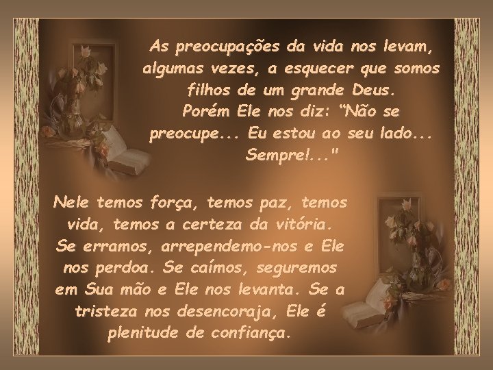 As preocupações da vida nos levam, algumas vezes, a esquecer que somos filhos de As preocupações da vida nos levam, algumas vezes, a esquecer que somos filhos de