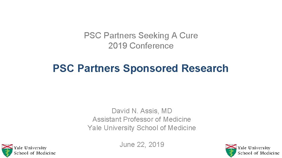 PSC Partners Seeking A Cure 2019 Conference PSC Partners Sponsored Research David N. Assis,
