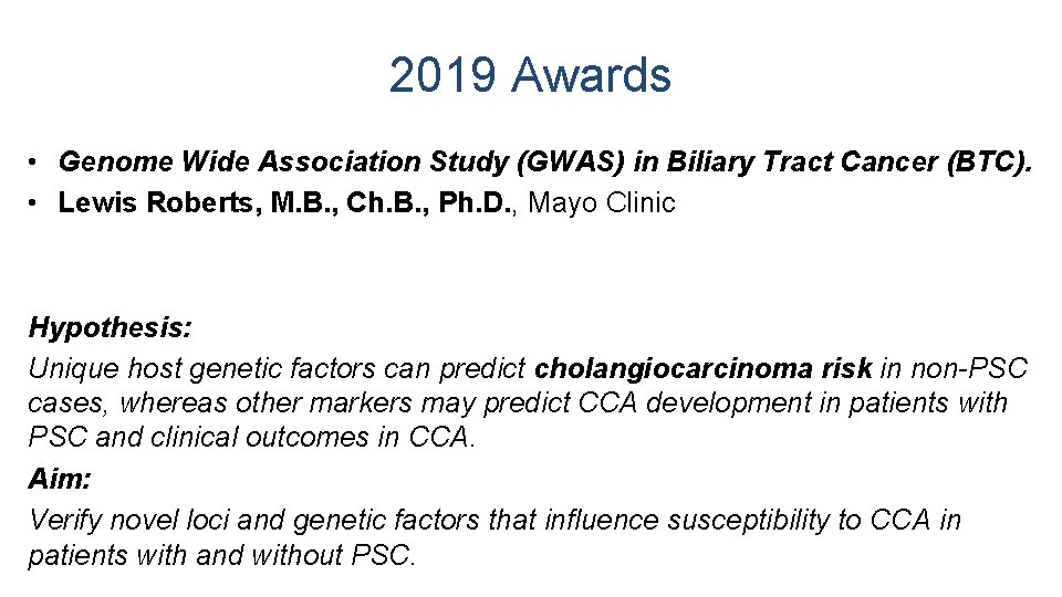 2019 Awards • Genome Wide Association Study (GWAS) in Biliary Tract Cancer (BTC). •