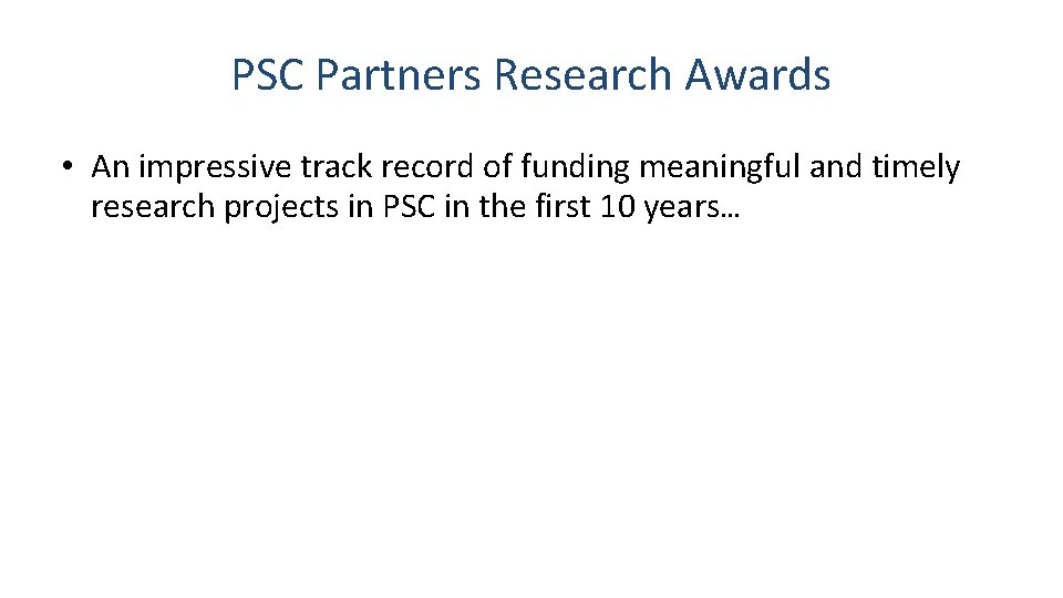 PSC Partners Research Awards • An impressive track record of funding meaningful and timely