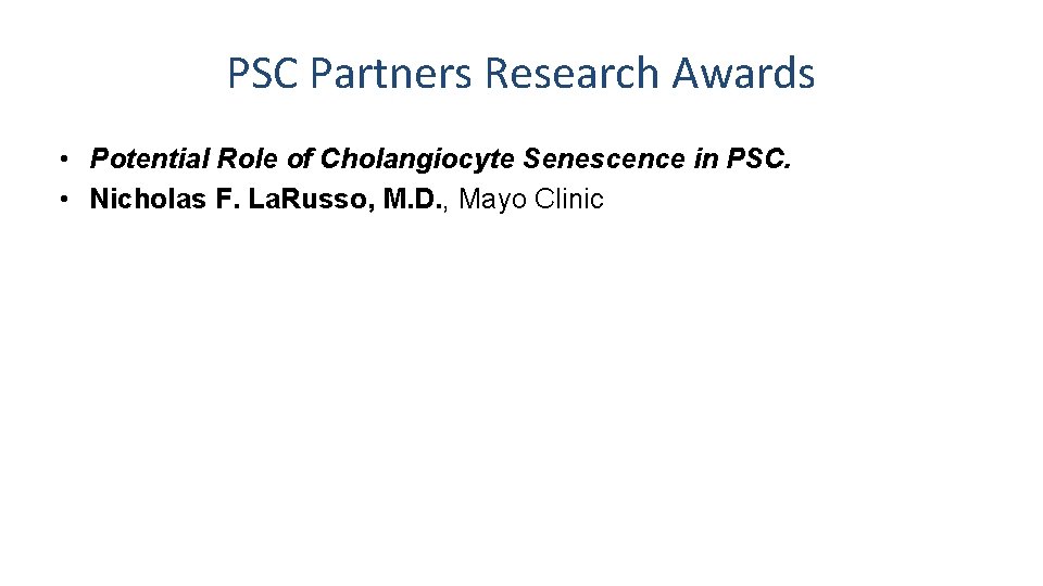 PSC Partners Research Awards • Potential Role of Cholangiocyte Senescence in PSC. • Nicholas