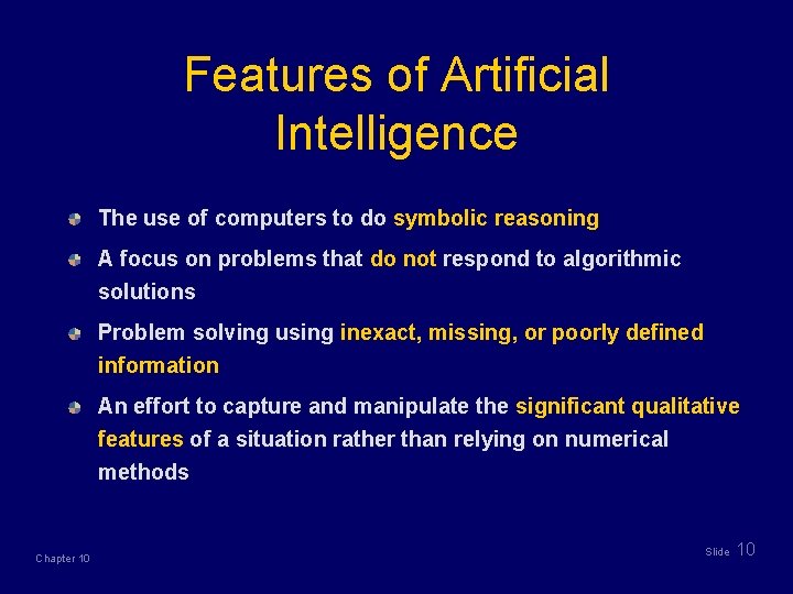 Features of Artificial Intelligence The use of computers to do symbolic reasoning A focus