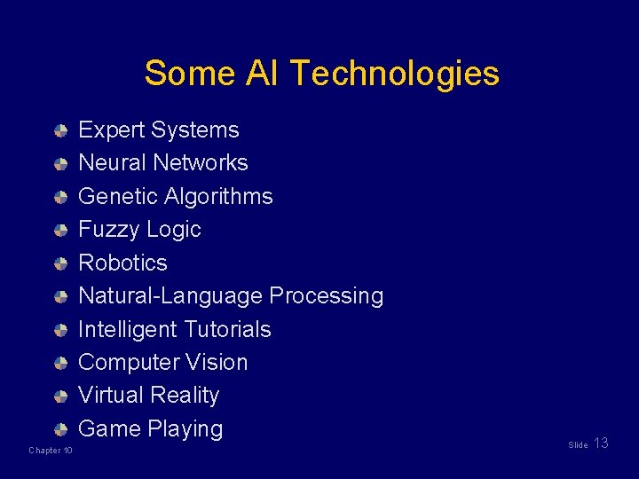 Some AI Technologies Expert Systems Neural Networks Genetic Algorithms Fuzzy Logic Robotics Natural-Language Processing