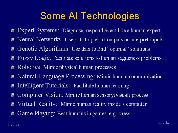 Some AI Technologies Expert Systems: Diagnose, respond & act like a human expert Neural