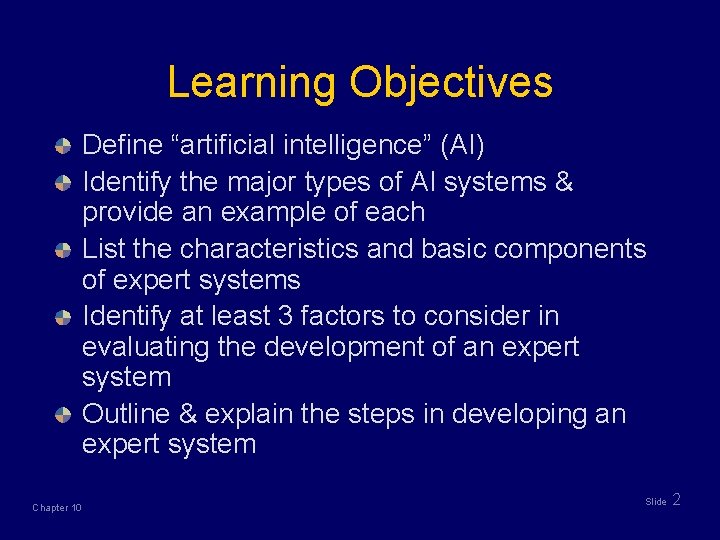 Learning Objectives Define “artificial intelligence” (AI) Identify the major types of AI systems &