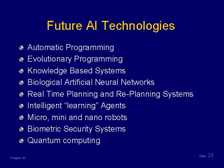 Future AI Technologies Automatic Programming Evolutionary Programming Knowledge Based Systems Biological Artificial Neural Networks