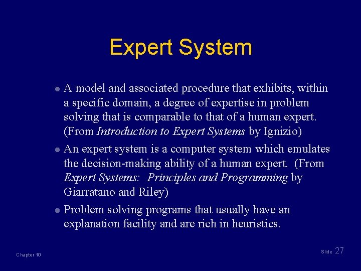 Expert System A model and associated procedure that exhibits, within a specific domain, a