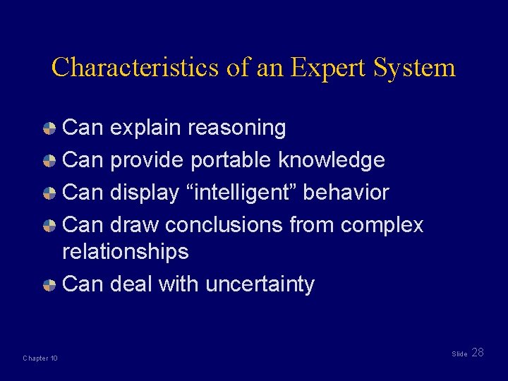 Characteristics of an Expert System Can explain reasoning Can provide portable knowledge Can display