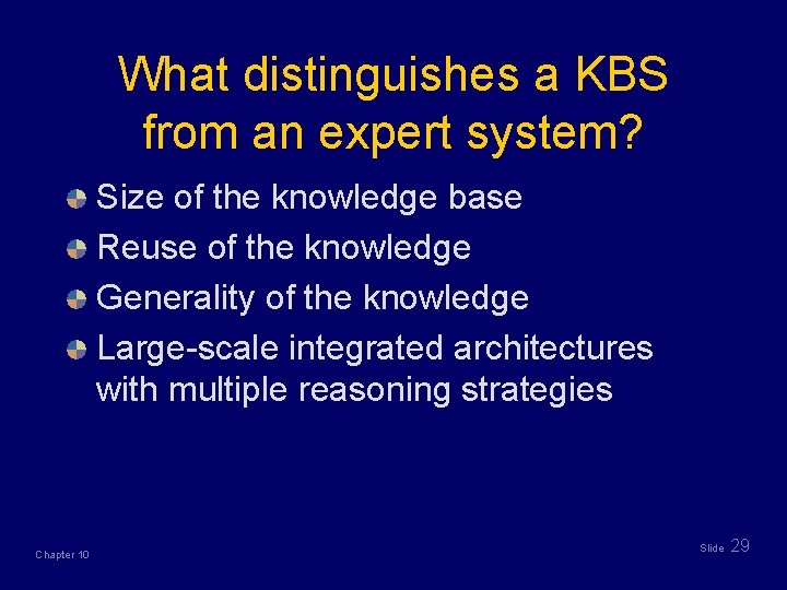 What distinguishes a KBS from an expert system? Size of the knowledge base Reuse