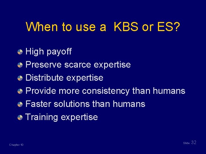 When to use a KBS or ES? High payoff Preserve scarce expertise Distribute expertise