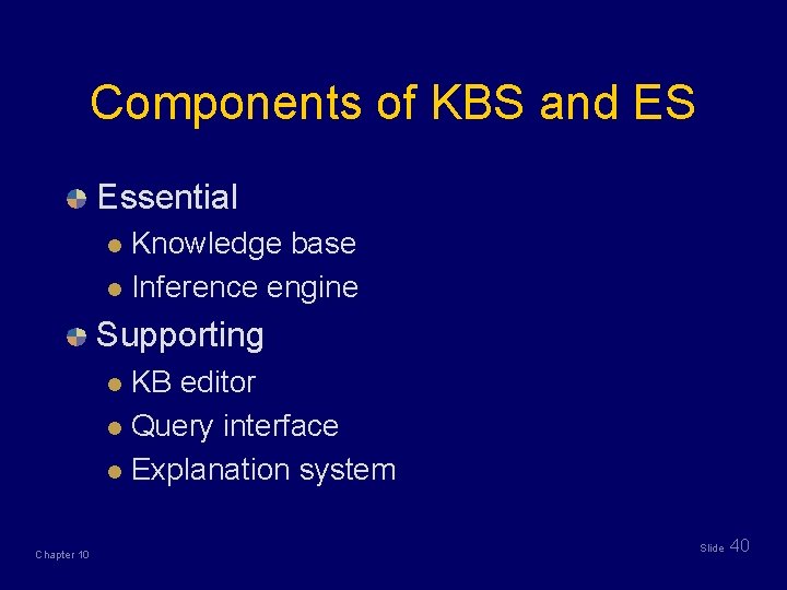 Components of KBS and ES Essential Knowledge base l Inference engine l Supporting KB