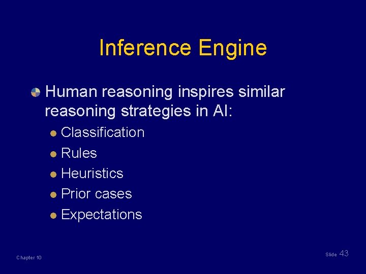 Inference Engine Human reasoning inspires similar reasoning strategies in AI: Classification l Rules l