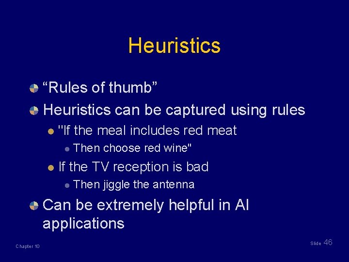 Heuristics “Rules of thumb” Heuristics can be captured using rules l "If the meal