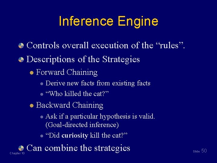 Inference Engine Controls overall execution of the “rules”. Descriptions of the Strategies l Forward