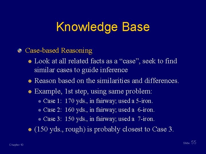 Knowledge Base Case-based Reasoning l Look at all related facts as a “case”, seek