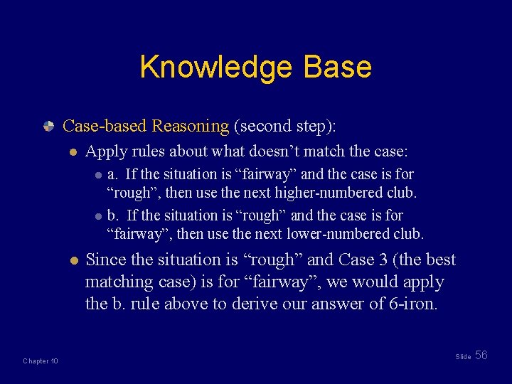 Knowledge Base Case-based Reasoning (second step): l Apply rules about what doesn’t match the