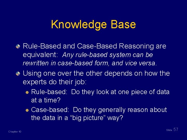 Knowledge Base Rule-Based and Case-Based Reasoning are equivalent: Any rule-based system can be rewritten