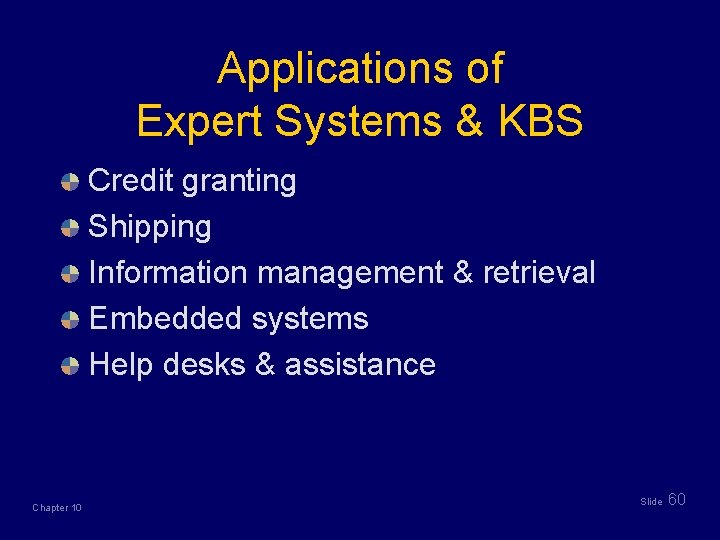 Applications of Expert Systems & KBS Credit granting Shipping Information management & retrieval Embedded