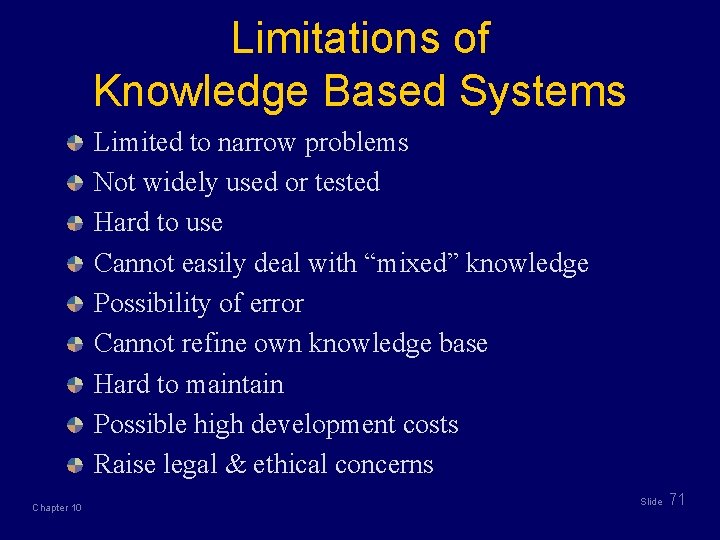 Limitations of Knowledge Based Systems Limited to narrow problems Not widely used or tested