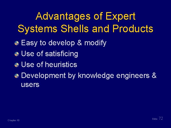 Advantages of Expert Systems Shells and Products Easy to develop & modify Use of