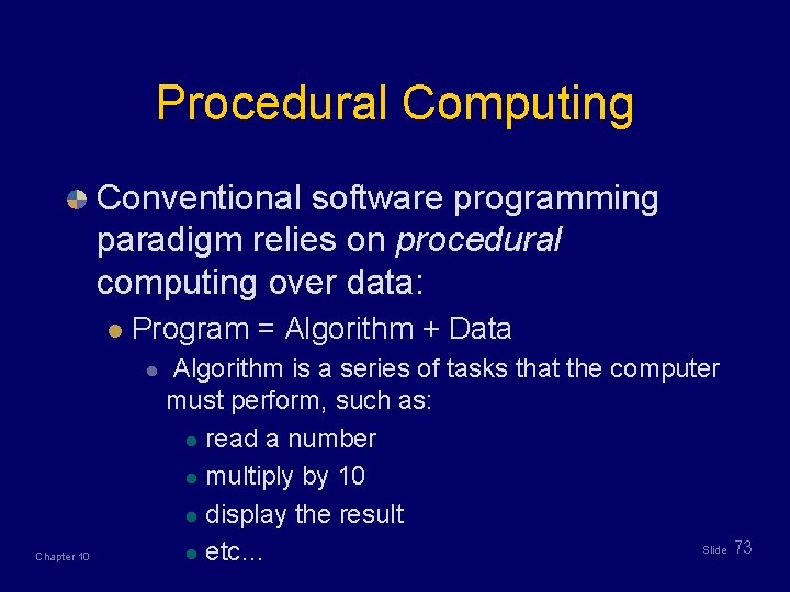 Procedural Computing Conventional software programming paradigm relies on procedural computing over data: l Program