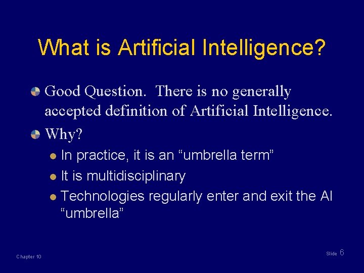 What is Artificial Intelligence? Good Question. There is no generally accepted definition of Artificial