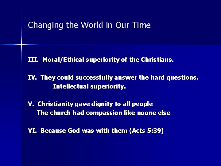 Changing the World in Our Time III. Moral/Ethical superiority of the Christians. IV. They