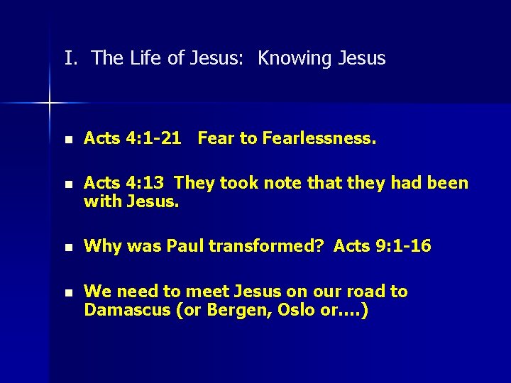 I. The Life of Jesus: Knowing Jesus n Acts 4: 1 -21 Fear to