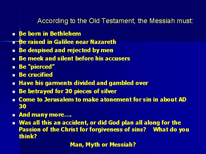 According to the Old Testament, the Messiah must: n n n Be born in