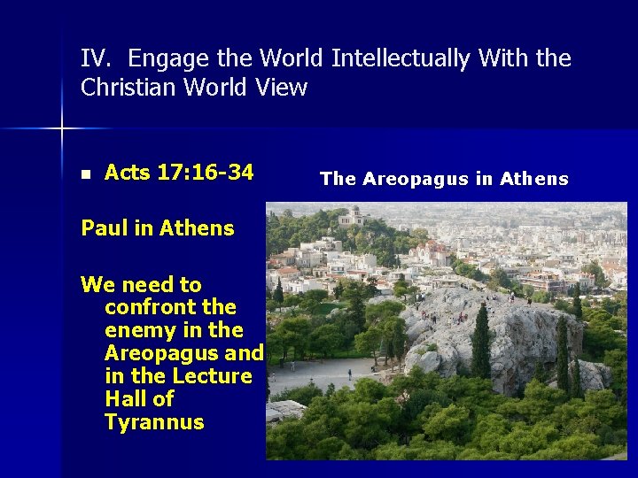 IV. Engage the World Intellectually With the Christian World View n Acts 17: 16
