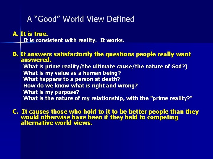 A “Good” World View Defined A. It is true. It is consistent with reality.