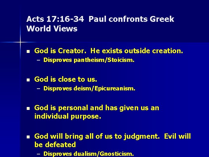 Acts 17: 16 -34 Paul confronts Greek World Views n God is Creator. He